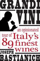 Grandi Vini: An Opinionated Tour of Italy's 89 Finest Wines 0307463036 Book Cover