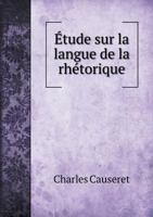 Etude Sur La Langue de La Rhetorique 1247112853 Book Cover