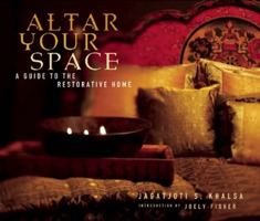 Altar Your Space: A Guide to the Restorative Home 1601090080 Book Cover