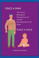 Once a Man Twice a Child: The Socio - Biological Perspective of Human Development Life Span B0BLG6SYVG Book Cover