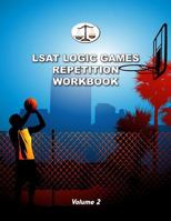 LSAT Logic Games Repetition Workbook, Volume 2: All 80 Analytical Reasoning Problem Sets from Preptests 21-40, Each Presented Three Times 0615508510 Book Cover