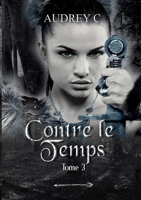 Contre le temps Tome 3 (French Edition) 2322637114 Book Cover
