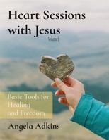 Heart Sessions with Jesus: Basic Tools for Healing and Freedom B0CTKW86C6 Book Cover