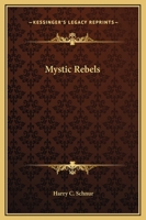 Mystic rebels; Apollonius Tyaneus, Jan van Leyden, Sabbatai Zevi, Cagliostro, (Biography index reprint series) 1162563915 Book Cover