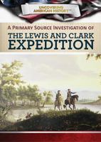 A Primary Source Investigation of the Lewis and Clark Expedition 1508184186 Book Cover