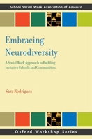 Embracing Neurodiversity: A Social Work Approach to Building Inclusive Schools and Communities (SSWAA Workshop Series) 0197843387 Book Cover