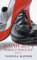 Isaiah 26: 3-4 "perfect Peace XVI" Shoes 1546266569 Book Cover