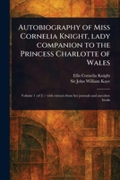 Autobiography of Miss Cornelia Knight, Lady Companion to the Princess Charlotte of Wales 1023564297 Book Cover