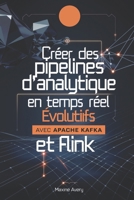 Créer des pipelines d'analytique en temps réel évolutifs avec Apache Kafka et Flink: Maîtrisez le traitement des flux de données et créez des ... pour des solutions Big Data (French Edition) B0DTJ4WZ78 Book Cover