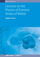 Lectures on the Physics of Extreme States of Matter 0750321296 Book Cover