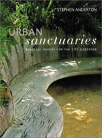 Urban Sanctuaries: Peaceful Havens for the City Gardener 0881925020 Book Cover
