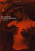 The Unmaking of Fascist Aesthetics 0816637431 Book Cover