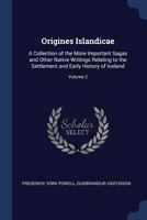 Origines Islandicae: A Collection of the More Important Sagas and Other Native Writings Relating to the Settlement and Early History of Iceland; Volume 2 1016269714 Book Cover