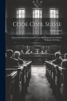 Code Civil Suisse: Expos� Des Motifs de l'Avant-Projet Du D�partement F�d�ral de Justice Et Police... 1021297437 Book Cover