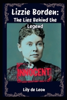 Lizzie Borden: The Lies Behind The Legend B0FFYSBVLM Book Cover