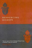 Resourcing Bishops: The First Report of the Archbishop's Review Group on Bishops' Needs and Resources 0715138545 Book Cover