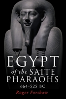 Egypt of the Saite Pharaohs, 664-525 BC 1526155788 Book Cover