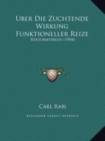 Uber Die Zuchtende Wirkung Funktioneller Reize: Rektoratsrede (1904) 1169650171 Book Cover