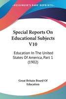 Special Reports On Educational Subjects V10: Education In The United States Of America, Part 1 1164628569 Book Cover