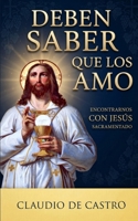 Deben saber que los Amo: Encontrarnos con jes�s Sacramentado 168838880X Book Cover