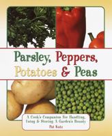 Parsley, Peppers, Potatoes & Peas: A Cook's Companion for Handling, Using & Storing a Garden's Bounty 0517220059 Book Cover