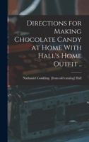 Directions for Making Chocolate Candy at Home With Hall's Home Outfit .. 101744112X Book Cover
