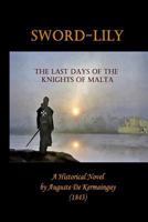 Sword-Lily: The Last Days of the Knights of Malta 1511896914 Book Cover