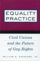 Equality Practice: Civil Unions and the Future of Gay Rights 0415930731 Book Cover