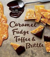 Caramel, Fudge, Toffee  Brittle: Secrets of a Confectioner 1681881179 Book Cover