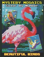 Beautiful Birds Mystery Mosaics Color by Number: A Colorful Flight Through Numbers Animal Pixel Art Coloring Book for Adults and Kids B0CTTJX9NF Book Cover