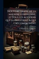 Nouveau traité de la maladie venerienne, et tous les accidens qui la précédent & qui l'accompagnent: avec la plus seure & la plus facile methode de les guerir 1173194797 Book Cover
