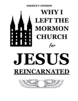 Why I Left the Mormon Church for Jesus Reincarnated B0DWRSNVD4 Book Cover