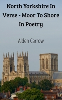 North Yorkshire In Verse - Moor To Shore In Poetry (British Counties In Verse) B0FNX55W1S Book Cover