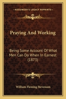 Praying and Working; Being Some Account of What men can do When in Earnest 0530069040 Book Cover