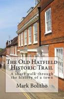 Old Hatfield Historic Trail: A Walking Trail Through Old Hatfield 1719347255 Book Cover