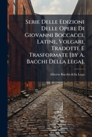 Serie Delle Edizioni Delle Opere Di Giovanni Boccacci Latine, Volgari, Tradotte E Transformate 1141543311 Book Cover