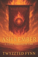 Ash & Ember: A Love Forged in Fire B0G1C6QYTQ Book Cover