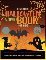 Halloween Activity Book for Kids: Coloring Pages, Maze Pages, Matching Game, Sudoku Pages 1803838604 Book Cover