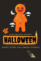 To my dearest friends, Halloween Short Scary Halloween Stories: To my dearest friends, happy Halloween 2020, trick or treat B08JB9R16W Book Cover