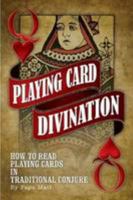 Playing Card Divination: How To Read Playing Cards in Traditional Conjure 1300580437 Book Cover