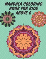 mandala coloring book for kids above 6: mandalas children coloring book, fun and relaxing coloring book for 6 year olds and above B08SXZBBKS Book Cover