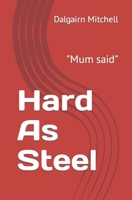 Hard As Steel: "Mum said" B0C6P6H76Q Book Cover