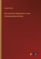 Die Iranischen Eigennamen in Den Achamenideninschriften 3846045721 Book Cover