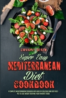 Super Easy Mediterranean Diet Cookbook: A Complete Mediterranean Cookbook With Healthy Delicious And Easy Recipes To Lose Weight Enjoying Your Favorite Foods 1801948593 Book Cover