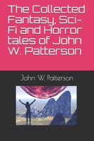 The Collected Fantasy, Sci-Fi and Horror tales of John W. Patterson B096CY3564 Book Cover