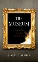 The Museum: A Short History of Crisis and Resilience 1479809330 Book Cover