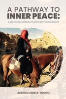 A Pathway to Inner Peace: A Devotional Especially for the Busy Young Adults 1916622631 Book Cover