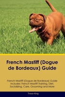 French Mastiff (Dogue de Bordeaux) Guide French Mastiff Guide Includes: French Mastiff Training, Diet, Socializing, Care, Grooming, and More 1395862052 Book Cover