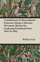 Contributions To Horticultural Literature: Being a Selection of Articles Written for Gardening Periodicals from 1843 to 1892 1406782858 Book Cover