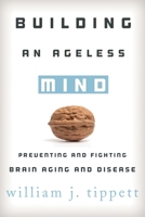 Building an Ageless Mind: Preventing and Fighting Brain Aging and Disease 1442220481 Book Cover